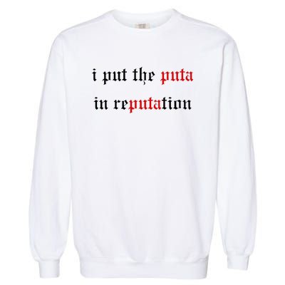 I Put The Puta In Reputation Garment-Dyed Sweatshirt