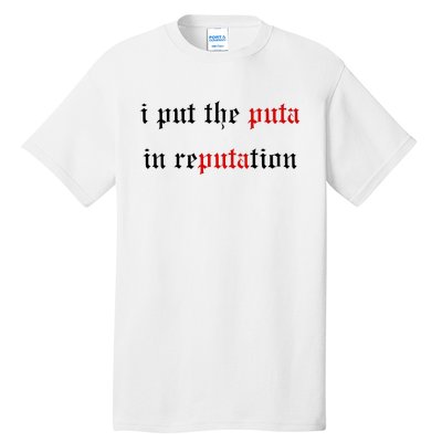 I Put The Puta In Reputation Tall T-Shirt