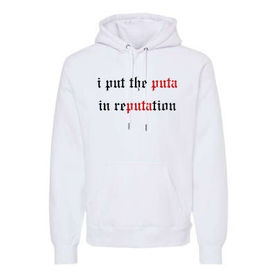 I Put The Puta In Reputation Premium Hoodie