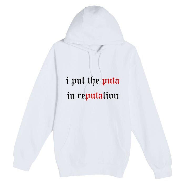 I Put The Puta In Reputation Premium Pullover Hoodie