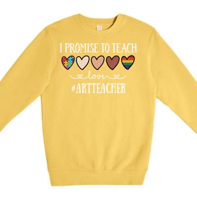 I Promise To Teach Love Art Teacher Heart Gift Premium Crewneck Sweatshirt