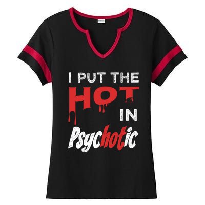 I Put The Hot In Psychotic, Funny Psychotic Saying Ladies Halftime Notch Neck Tee