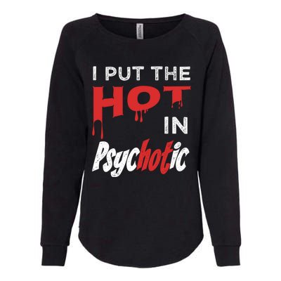 I Put The Hot In Psychotic, Funny Psychotic Saying Womens California Wash Sweatshirt