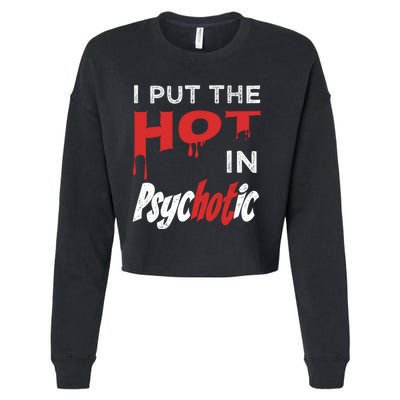 I Put The Hot In Psychotic, Funny Psychotic Saying Cropped Pullover Crew