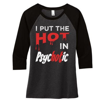 I Put The Hot In Psychotic, Funny Psychotic Saying Women's Tri-Blend 3/4-Sleeve Raglan Shirt