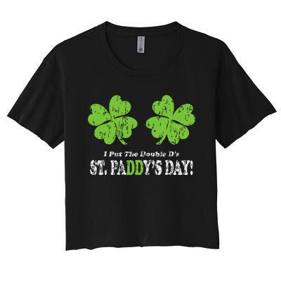 I Put The Double Ds In St Paddys Day Funny Parade Women's Crop Top Tee