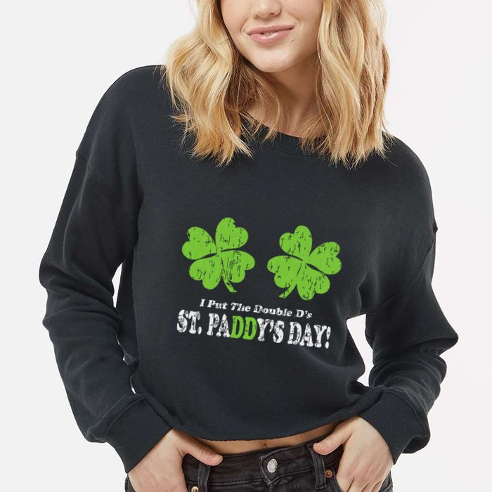 I Put The Double Ds In St Paddys Day Funny Parade Cropped Pullover Crew