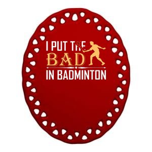 I Put The Bad In Badmintion Ceramic Oval Ornament