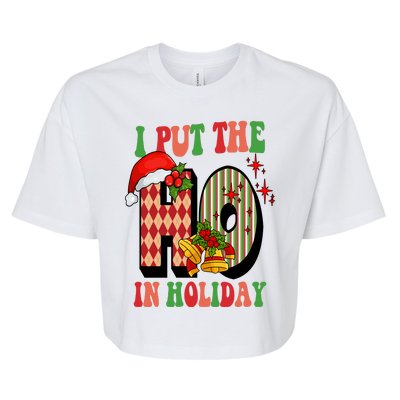 I Put The Ho In Holiday Festive Christmas Funny Bella+Canvas Jersey Crop Tee