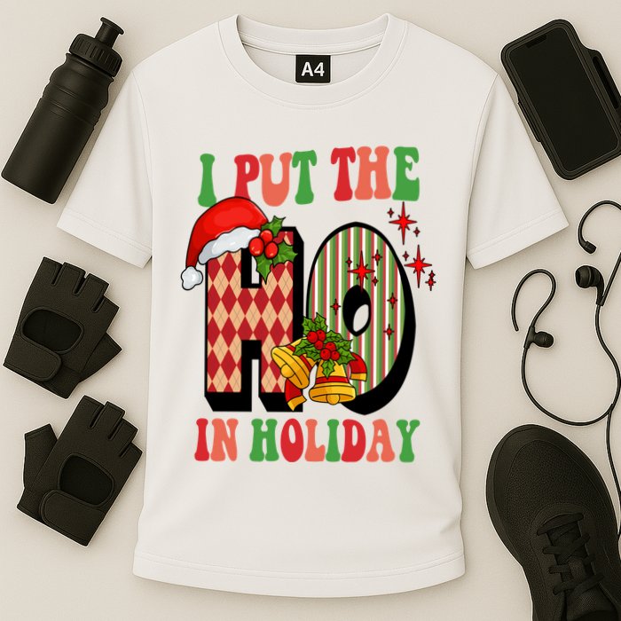 I Put The Ho In Holiday Festive Christmas Funny Cooling Performance Crew T-Shirt