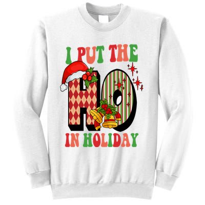 I Put The Ho In Holiday Festive Christmas Funny Sweatshirt