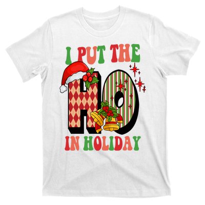 I Put The Ho In Holiday Festive Christmas Funny T-Shirt