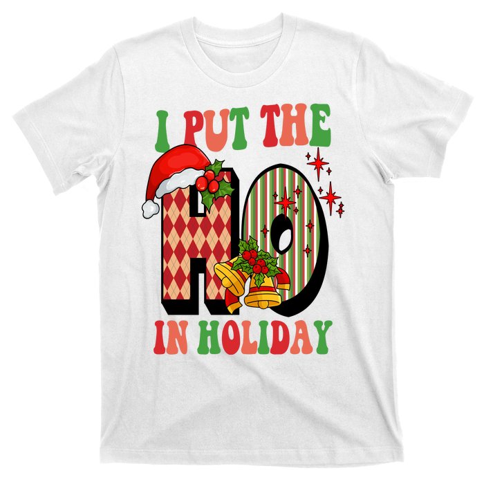 I Put The Ho In Holiday Festive Christmas Funny T-Shirt