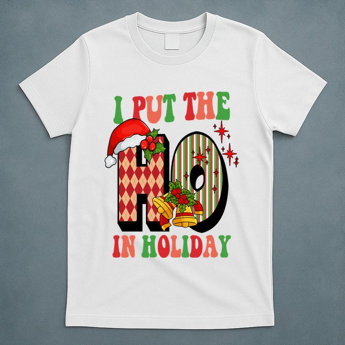 I Put The Ho In Holiday Festive Christmas Funny T-Shirt