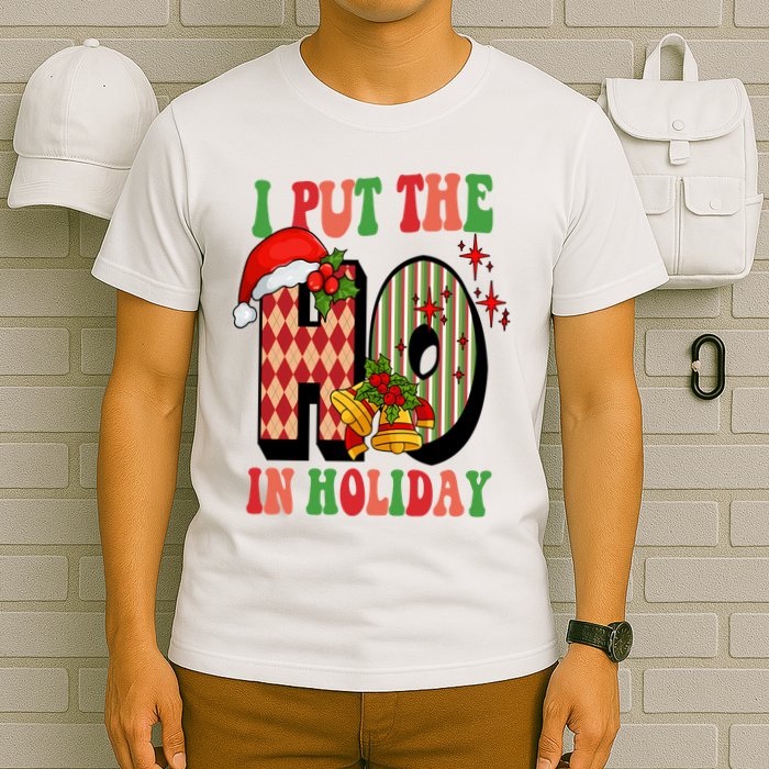 I Put The Ho In Holiday Festive Christmas Funny T-Shirt