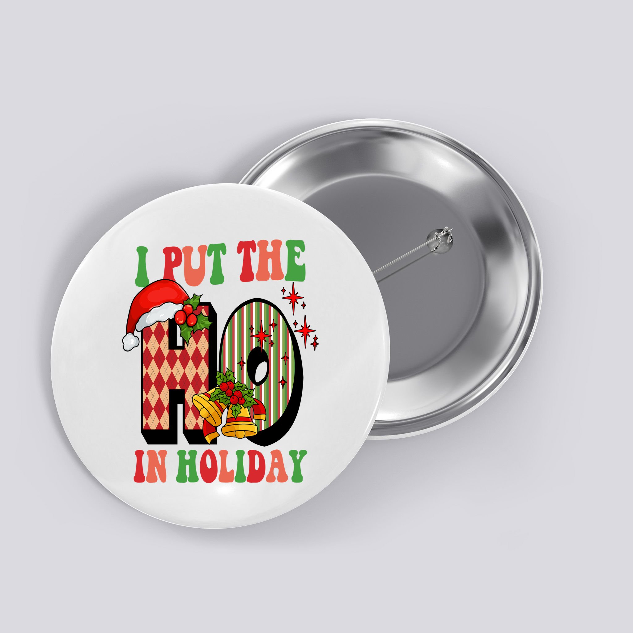 I Put The Ho In Holiday Festive Christmas Funny Button