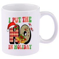 I Put The Ho In Holiday Festive Christmas Funny 11oz C Handle Ceramic Mug