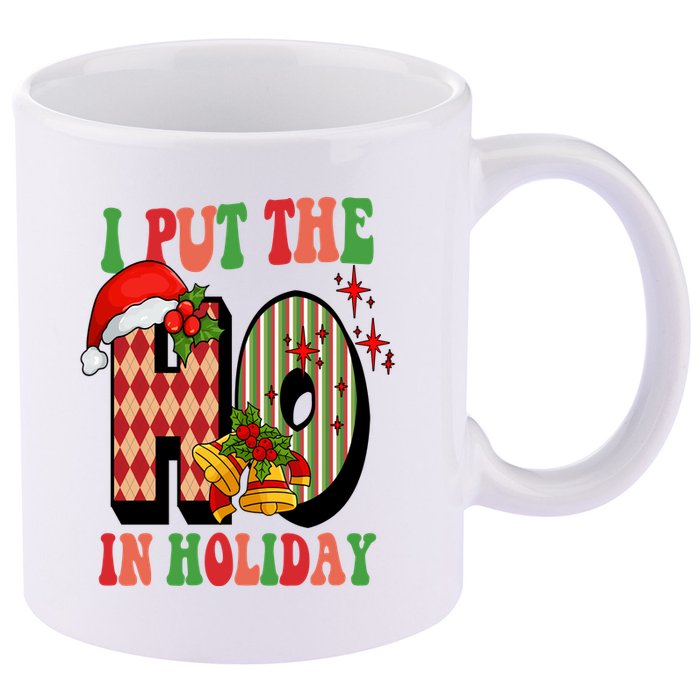 I Put The Ho In Holiday Festive Christmas Funny 11oz C Handle Ceramic Mug