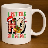 I Put The Ho In Holiday Festive Christmas Funny 11oz C Handle Ceramic Mug