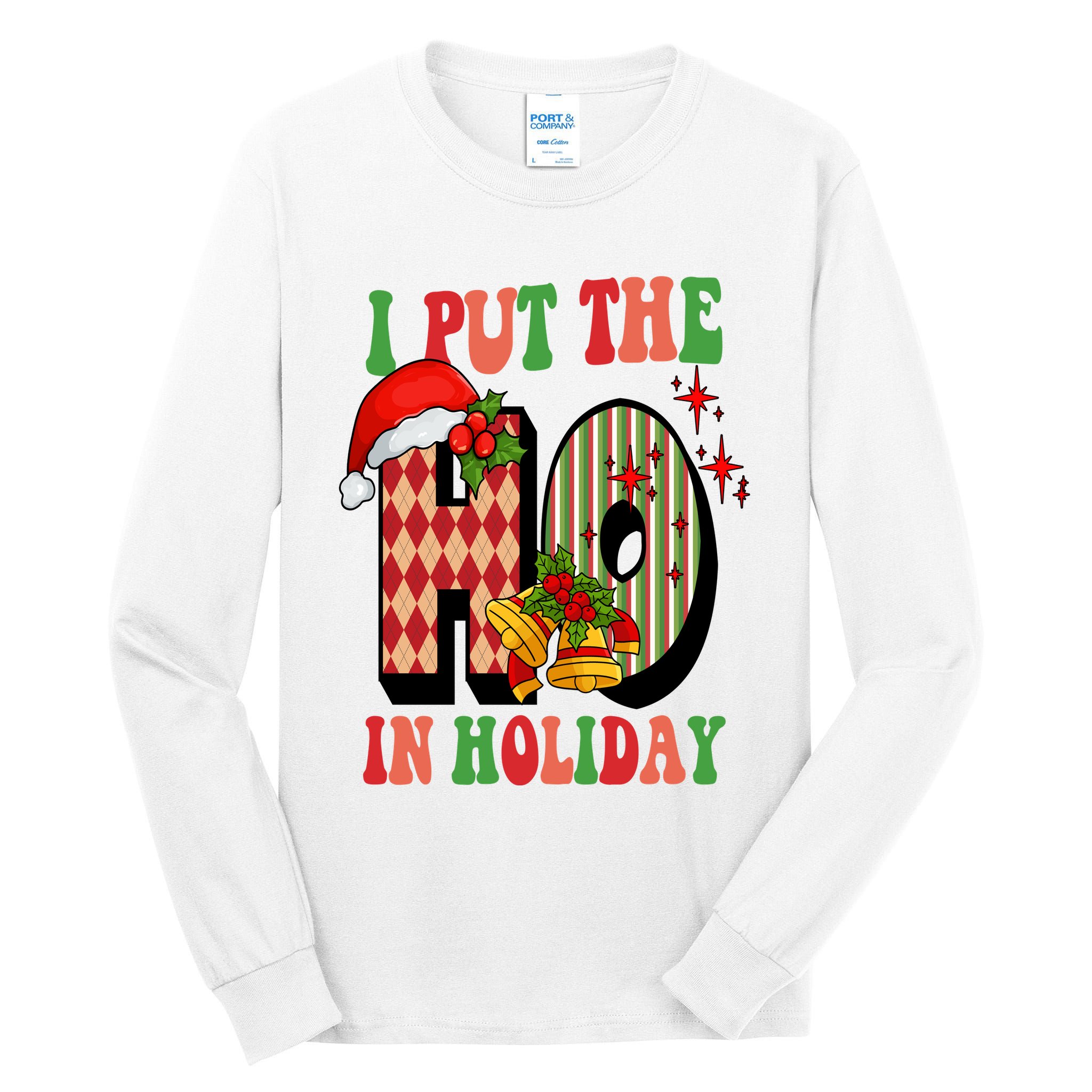 I Put The Ho In Holiday Festive Christmas Funny Tall Long Sleeve T-Shirt