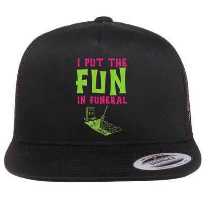 I Put The Fun In Funeral Mortuary Cremation Funny Embalming Flat Bill Trucker Hat