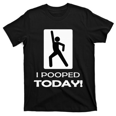 I Pooped Today Toilet Humor T-Shirt