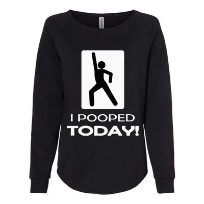 I Pooped Today Toilet Humor Womens California Wash Sweatshirt