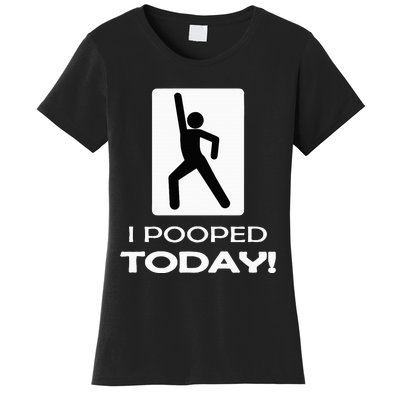 I Pooped Today Toilet Humor Women's T-Shirt