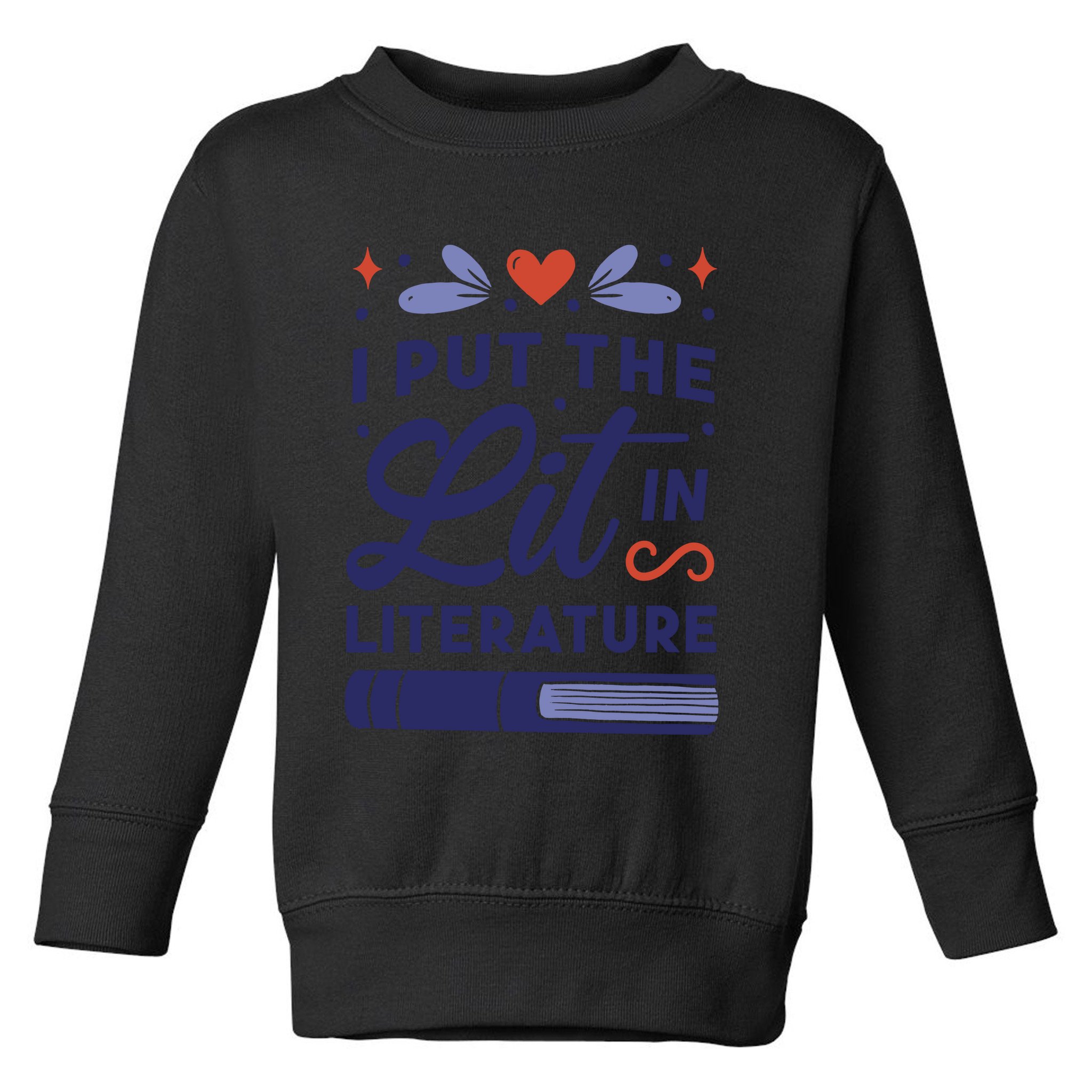 I Put The Lit In Literature Toddler Sweatshirt