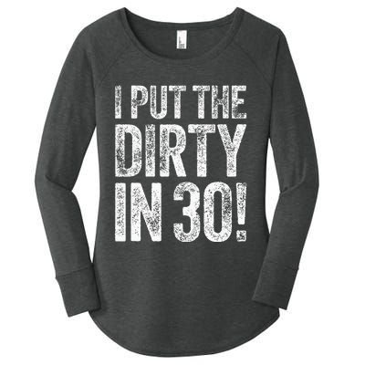 I Put The Dirty In Thirty 30th Birthday Women's Perfect Tri Tunic Long Sleeve Shirt