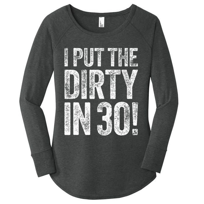 I Put The Dirty In Thirty 30th Birthday Women's Perfect Tri Tunic Long Sleeve Shirt