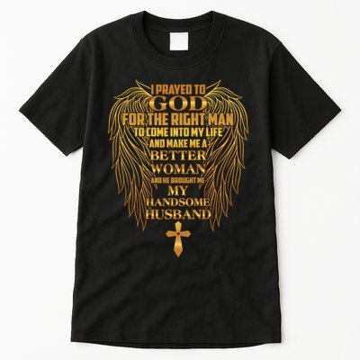 I Prayed To God For The Right Man Tall T-Shirt