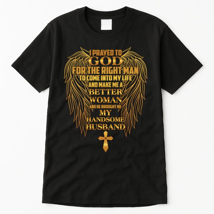 I Prayed To God For The Right Man Tall T-Shirt