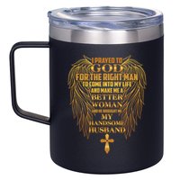 I Prayed To God For The Right Man 12oz Stainless Steel Coffee Mug