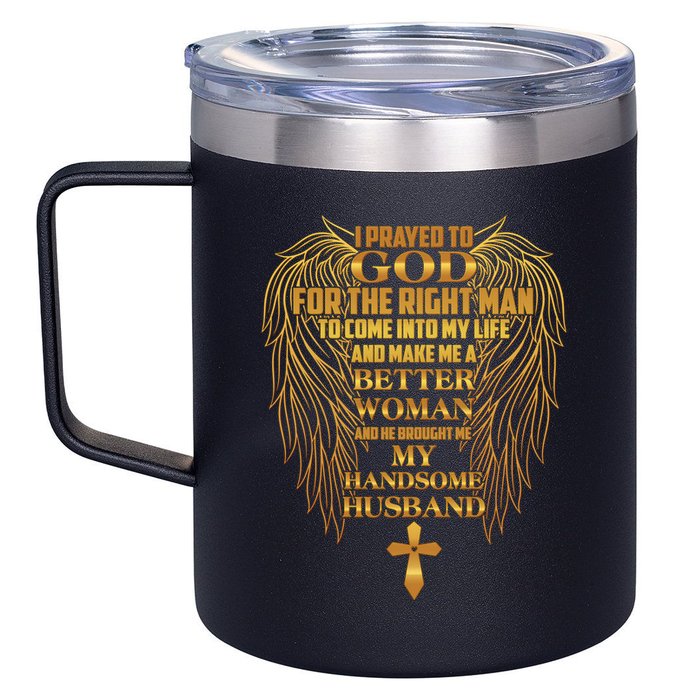 I Prayed To God For The Right Man 12oz Stainless Steel Coffee Mug