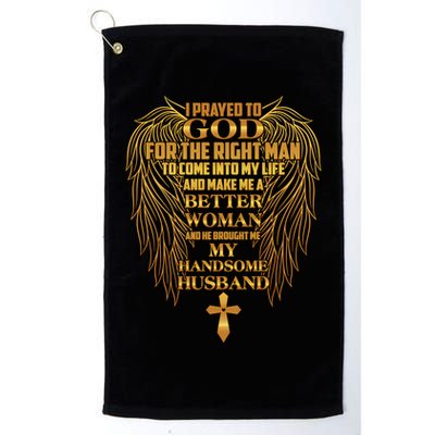 I Prayed To God For The Right Man Golf Towel
