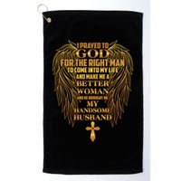 I Prayed To God For The Right Man Golf Towel
