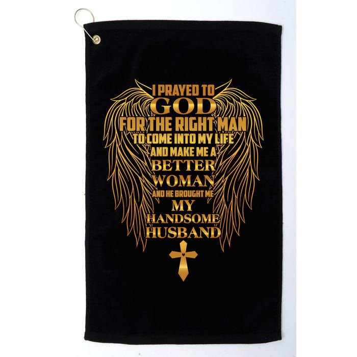 I Prayed To God For The Right Man Golf Towel