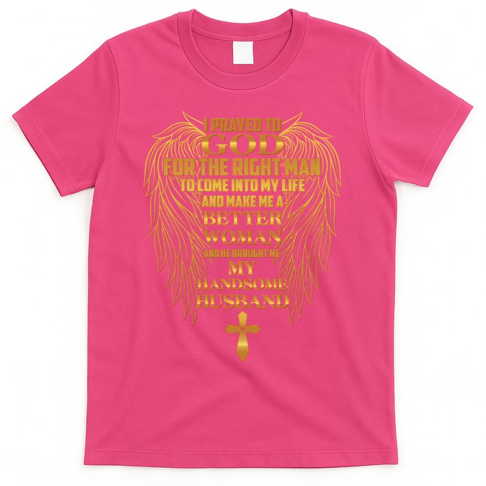 I Prayed To God For The Right Man T-Shirt