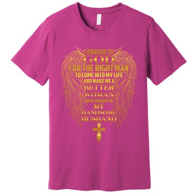 I Prayed To God For The Right Man Premium T-Shirt