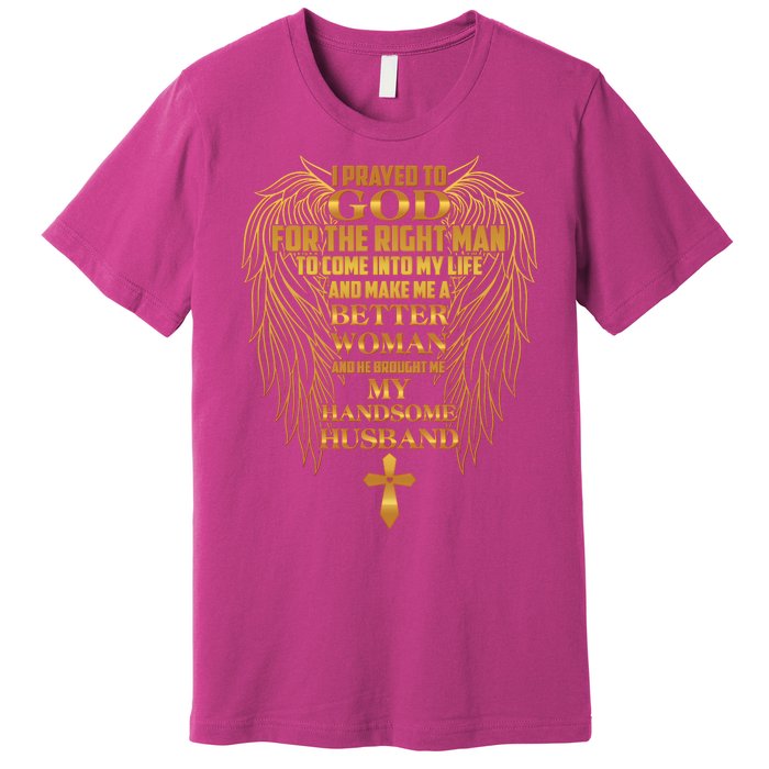 I Prayed To God For The Right Man Premium T-Shirt