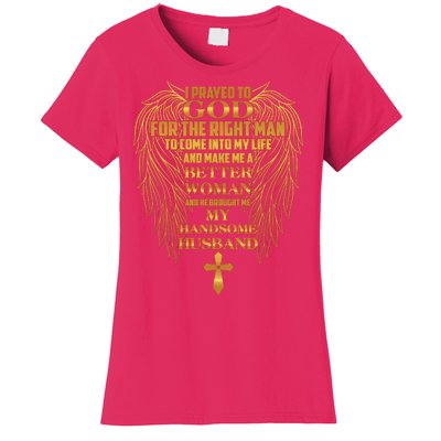 I Prayed To God For The Right Man Women's T-Shirt