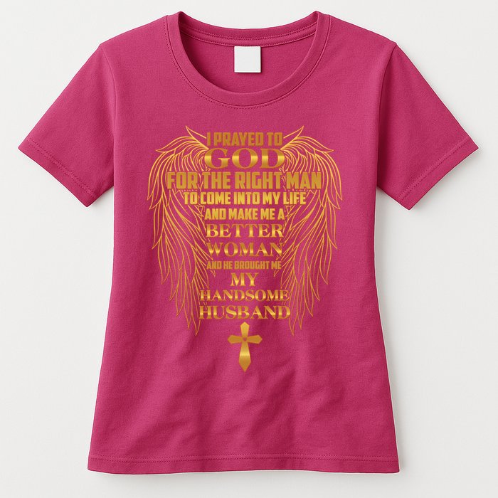 I Prayed To God For The Right Man Womens T-Shirt