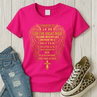 I Prayed To God For The Right Man Womens T-Shirt