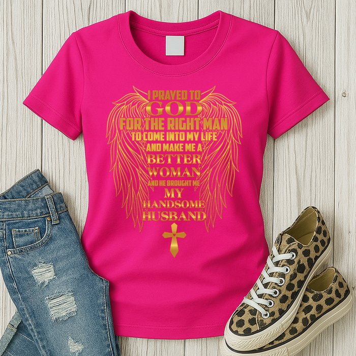 I Prayed To God For The Right Man Womens T-Shirt