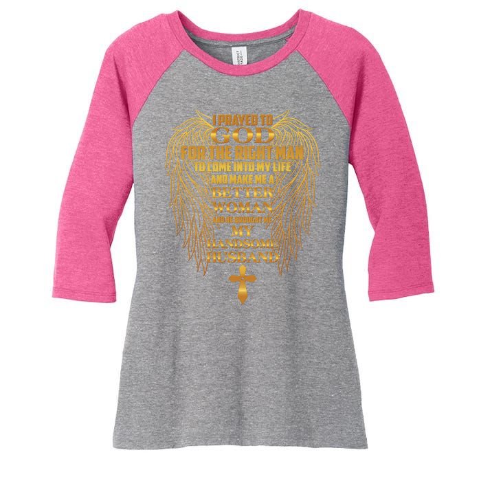 I Prayed To God For The Right Man Women's Tri-Blend 3/4-Sleeve Raglan Shirt