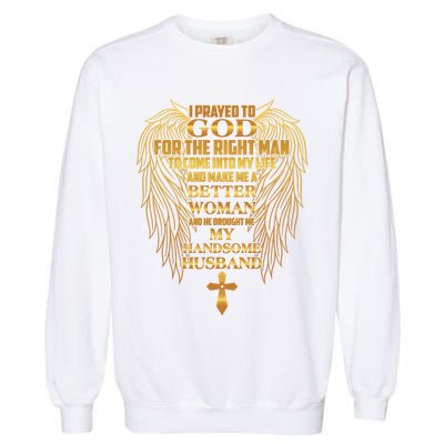 I Prayed To God For The Right Man Garment-Dyed Sweatshirt
