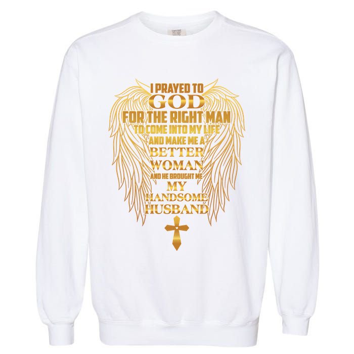 I Prayed To God For The Right Man Garment-Dyed Sweatshirt
