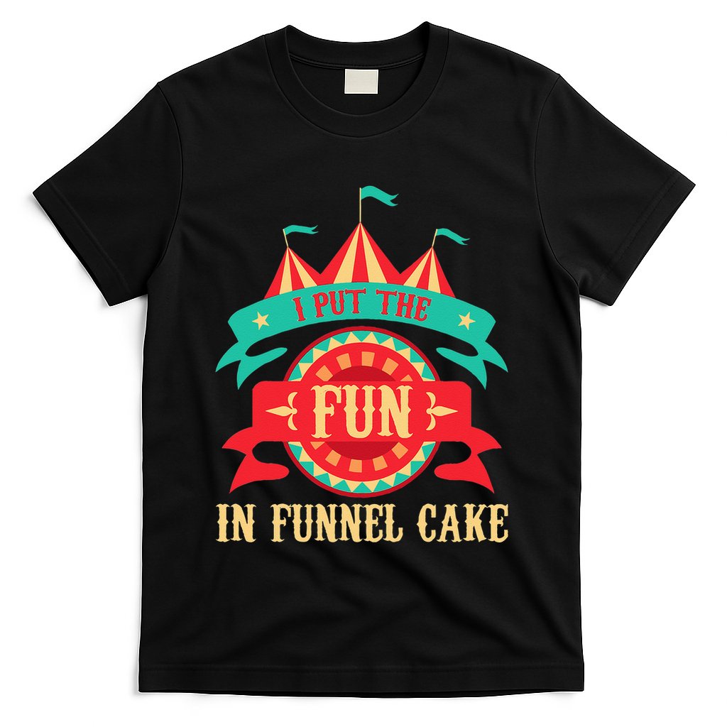 I Put The Fun In Funnel Cake  Circus Birthday Party Costume T-Shirt