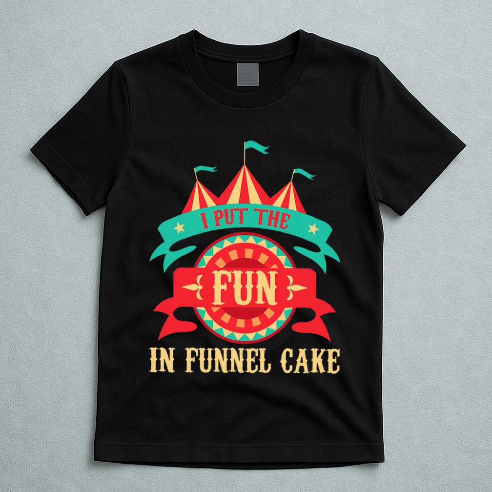 I Put The Fun In Funnel Cake  Circus Birthday Party Costume T-Shirt